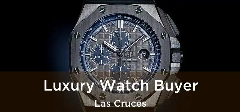 Luxury Watch Buyer Las Cruces