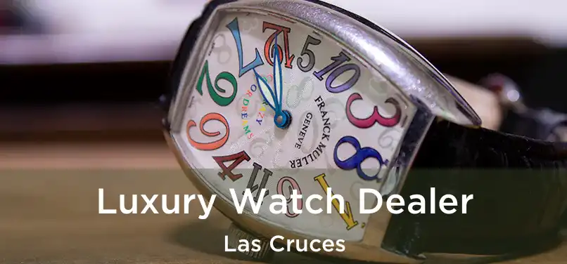 Luxury Watch Dealer Las Cruces