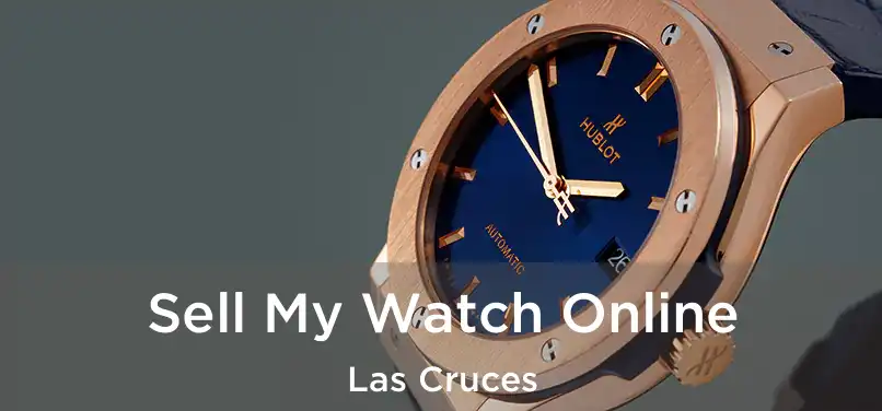 Sell My Watch Online Las Cruces