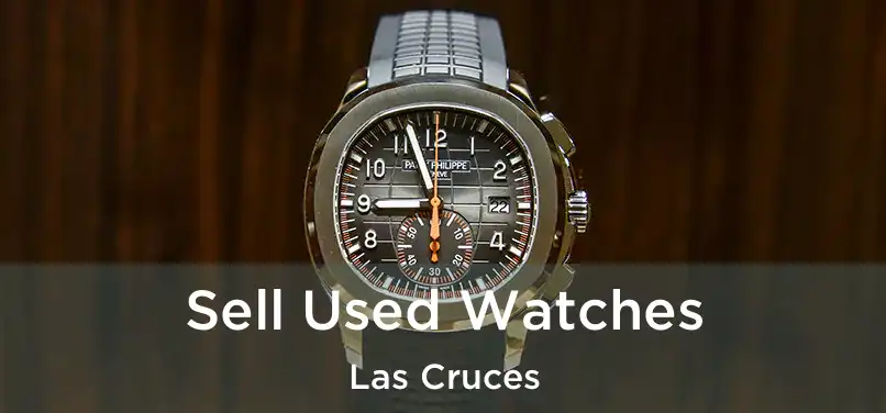  Sell Used Watches Las Cruces