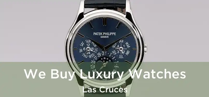 We Buy Luxury Watches Las Cruces